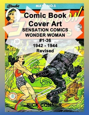 Book cover for Comic Book Cover Art SENSATION COMICS WONDER WOMAN #1-36 1942 - 1944 Revised
