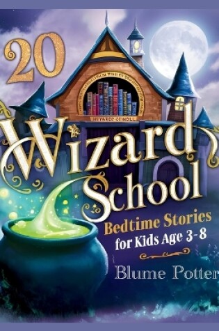 Cover of 20 Wizard School Bedtime Stories For Kids Age 3 - 8