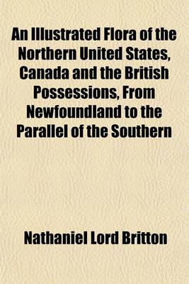 Book cover for An Illustrated Flora of the Northern United States, Canada and the British Possessions, from Newfoundland to the Parallel of the Southern