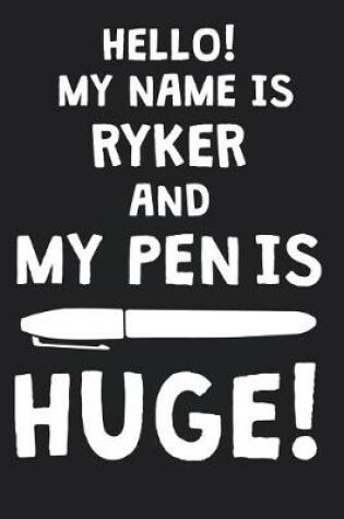 Cover of Hello! My Name Is RYKER And My Pen Is Huge!