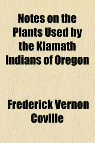 Cover of Notes on the Plants Used by the Klamath Indians of Oregon