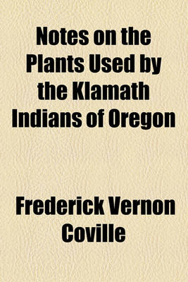 Book cover for Notes on the Plants Used by the Klamath Indians of Oregon