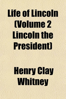 Book cover for Life of Lincoln (Volume 2 Lincoln the President)