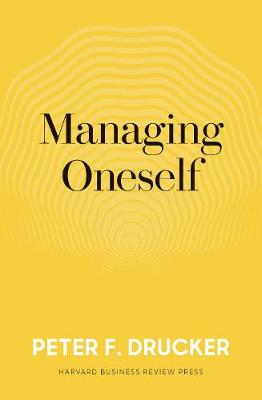 Managing Oneself by Peter F Drucker