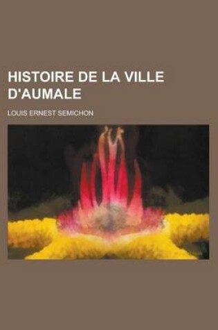 Cover of Histoire de La Ville D'Aumale