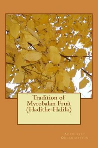 Cover of Tradition of Myrobalan Fruit (Hadithe-Halila)