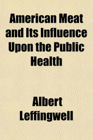 Cover of American Meat and Its Influence Upon the Public Health