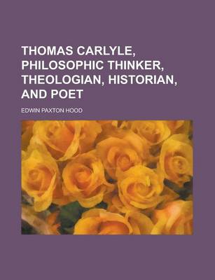 Book cover for Thomas Carlyle, Philosophic Thinker, Theologian, Historian, and Poet