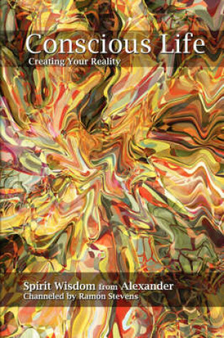 Cover of Conscious Life: Creating Your Reality