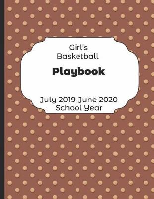 Book cover for Girls Basketball Playbook July 2019 - June 2020 School Year