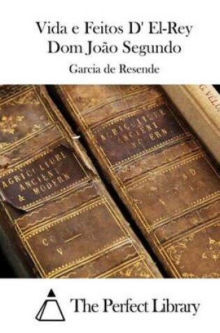 Cover of Vida e Feitos D' El-Rey Dom Joao Segundo