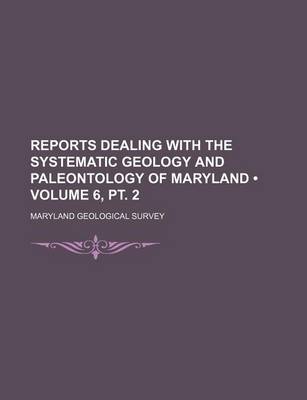 Book cover for Reports Dealing with the Systematic Geology and Paleontology of Maryland (Volume 6, PT. 2)