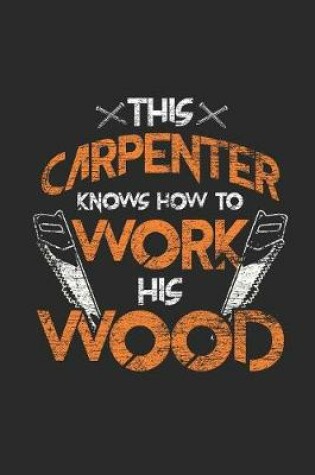 Cover of This Carpenter Knows How To Work His Wood