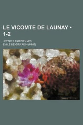 Cover of Le Vicomte de Launay (1-2); Lettres Parisiennes