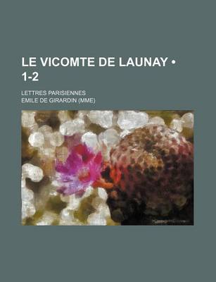 Book cover for Le Vicomte de Launay (1-2); Lettres Parisiennes