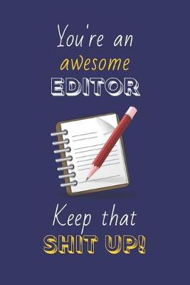 Book cover for You're An Awesome Editor Keep That Shit Up!