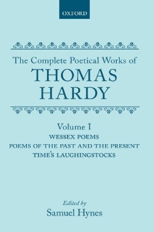 Cover of The Complete Poetical Works of Thomas Hardy: Volume I: Wessex Poems, Poems of the Past and Present, Time's Laughingstocks