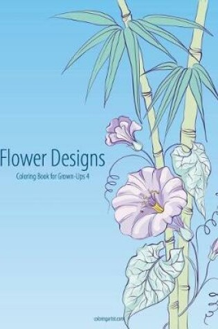 Cover of Flower Designs Coloring Book for Grown-Ups 4