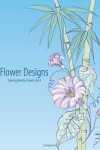 Book cover for Flower Designs Coloring Book for Grown-Ups 4