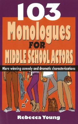 Book cover for 103 Monologues for Middle School Actors