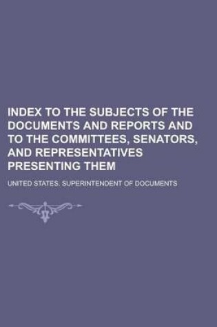 Cover of Index to the Subjects of the Documents and Reports and to the Committees, Senators, and Representatives Presenting Them