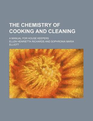 Book cover for The Chemistry of Cooking and Cleaning; A Manual for House Keepers