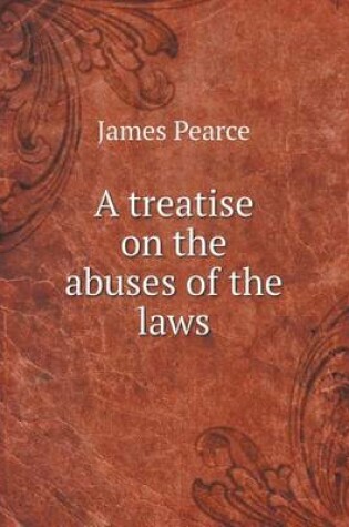 Cover of A treatise on the abuses of the laws