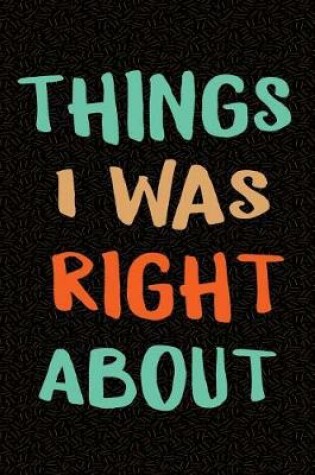 Cover of Things I Was Right About