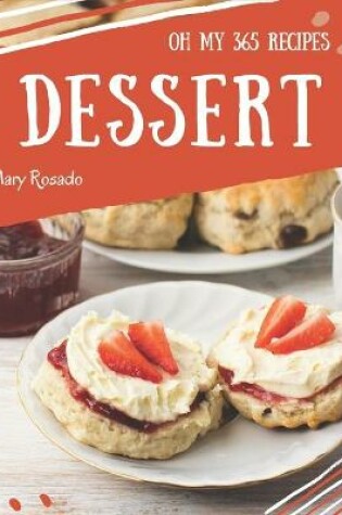 Cover of Oh My 365 Dessert Recipes