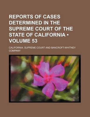 Book cover for Reports of Cases Determined in the Supreme Court of the State of California (Volume 53)