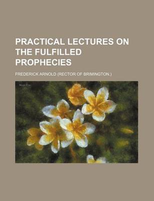 Book cover for Practical Lectures on the Fulfilled Prophecies