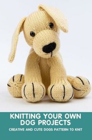 Cover of Knitting Your Own Dog Projects