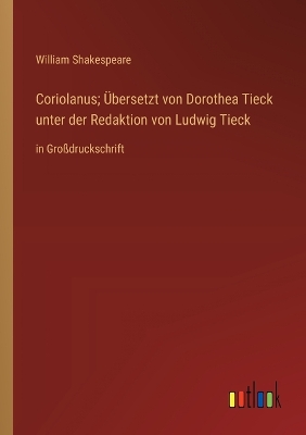 Book cover for Coriolanus; Übersetzt von Dorothea Tieck unter der Redaktion von Ludwig Tieck