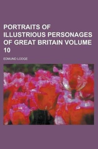 Cover of Portraits of Illustrious Personages of Great Britain (Volume 10)