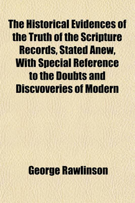 Book cover for The Historical Evidences of the Truth of the Scripture Records, Stated Anew, with Special Reference to the Doubts and Discvoveries of Modern