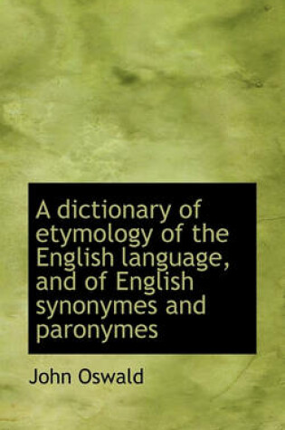 Cover of A Dictionary of Etymology of the English Language, and of English Synonymes and Paronymes