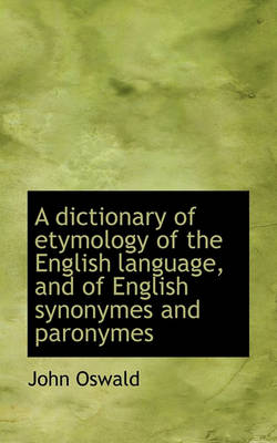 Book cover for A Dictionary of Etymology of the English Language, and of English Synonymes and Paronymes