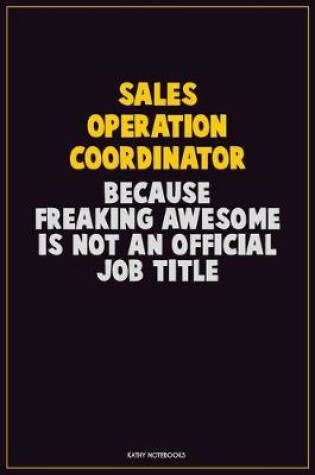 Cover of Sales Operation Coordinator, Because Freaking Awesome Is Not An Official Job Title