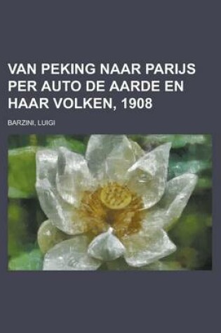 Cover of Van Peking Naar Parijs Per Auto de Aarde En Haar Volken, 1908