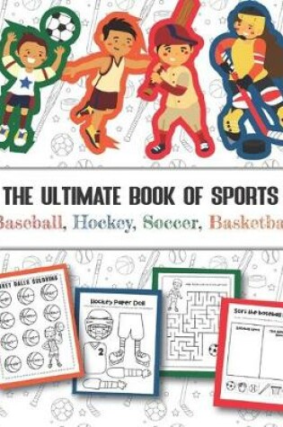Cover of The Ultimate Book of Sports Baseball, Hockey, Soccer, Basketball