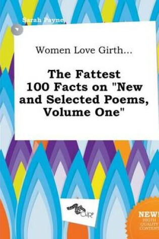 Cover of Women Love Girth... the Fattest 100 Facts on New and Selected Poems, Volume One