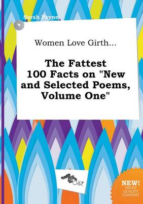 Book cover for Women Love Girth... the Fattest 100 Facts on New and Selected Poems, Volume One