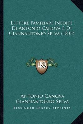 Book cover for Lettere Familiari Inedite Di Antonio Canova E Di Giannantonio Selva (1835)