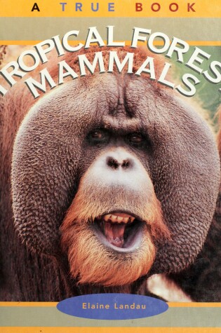 Cover of TRUE BOOKS:TROPICAL FOREST MAMALS