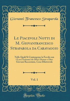 Book cover for Le Piacevoli Notti Di M. Giovanfrancesco Straparola Da Caravaggio, Vol. 1