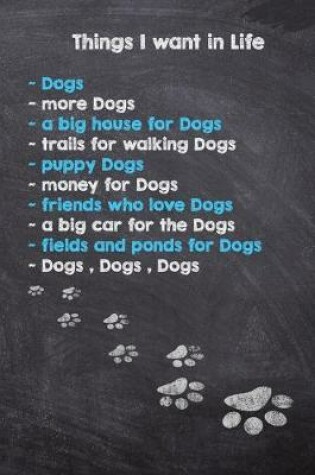 Cover of Things I want in Life . . . Dogs, Dogs, Dogs