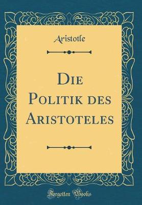 Book cover for Die Politik Des Aristoteles (Classic Reprint)