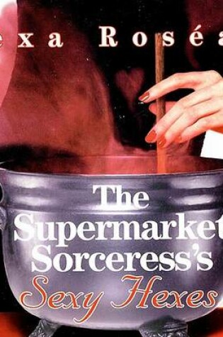 Cover of The Supermarket Sorceress's Sexy Hexes