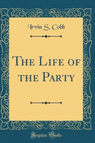 Cover of The Life of the Party (Classic Reprint)