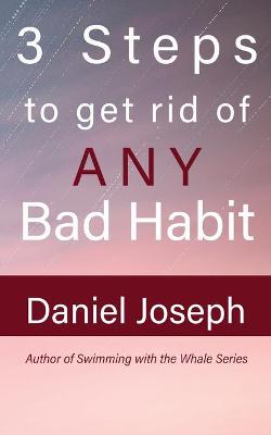 Book cover for 3 Steps to get rid of ANY Bad Habit